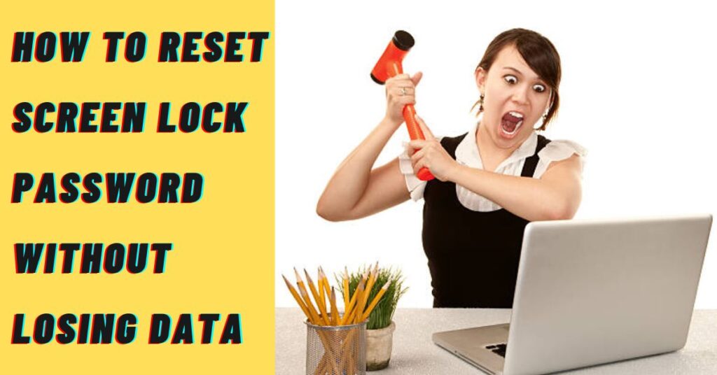 How to Reset Screen Lock Password Without Losing Data