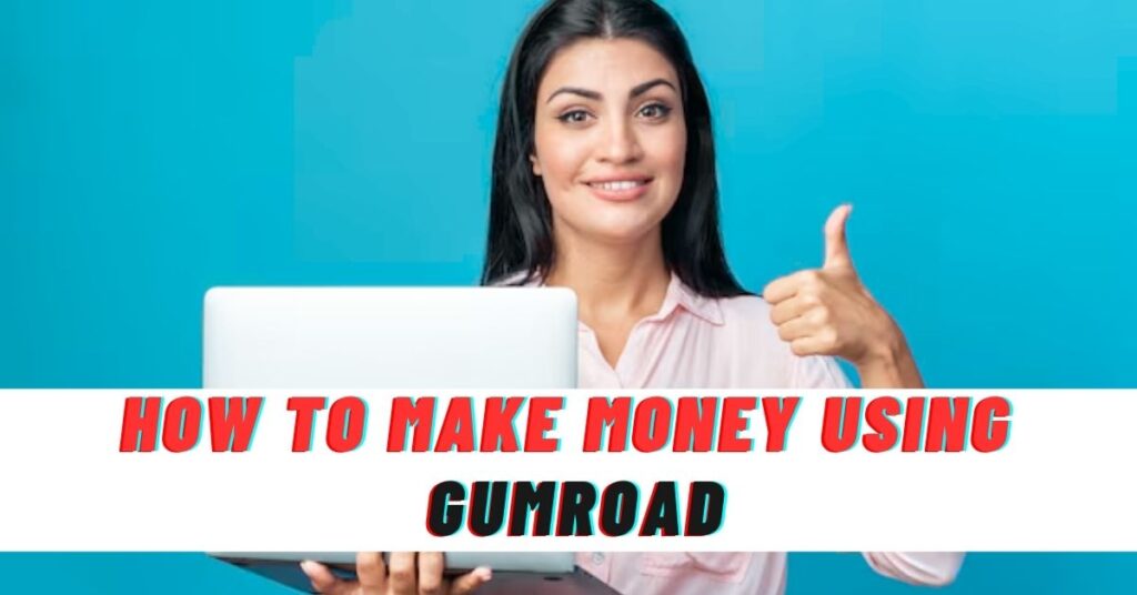 How to Make Money Using Gumroad